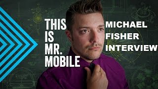 Michael Fisher Becoming MrMobile INTERVIEW [upl. by Yetnruoc]