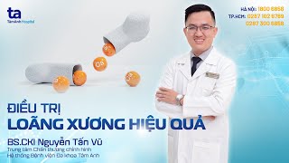 Điều trị loãng xương hiệu quả  BSCKI Nguyễn Tấn Vũ  CTCH Tâm Anh [upl. by Neellok248]