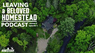 MOVING FROM OUR BELOVED HOMESTEAD  THE PODCAST RETURNS [upl. by Chirlin598]