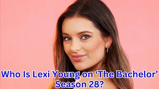 Who Is Lexi Young on ‘The Bachelor’ Season 28 [upl. by Secnarfyram]