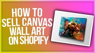 How To Sell 100K Canvas Wall Art On Shopify Without Spending 1 On Inventory [upl. by Kursh]