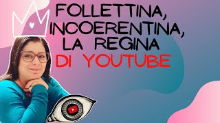 FOLLETTINA INCOERENTINA LA REGINA DI YOUTUBE [upl. by Sandler]