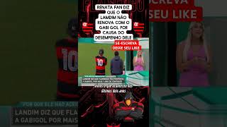 O desempenho do Gabi gol e ruim por isso o lamdim não renova diz Renata fan futebol flamengo [upl. by Maillij144]