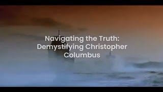 Navigating the Truth Demystifying Christopher Columbus [upl. by Aldin]