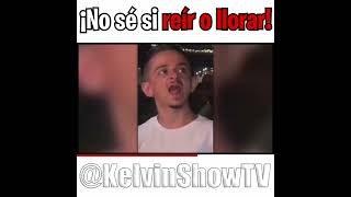 NO SE SI REIR O LLORAR  KelvinShowTVMEMES [upl. by Lezah]