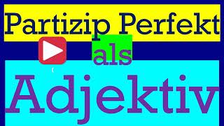 Partizip Perfekt als Adjektiv  Deutschgrammatik B1B2 [upl. by Boudreaux]