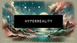 Understanding Hyperreality [upl. by Frolick981]