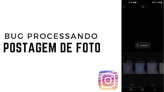 Instagram Bug Processando Postagem De Foto [upl. by Waine]