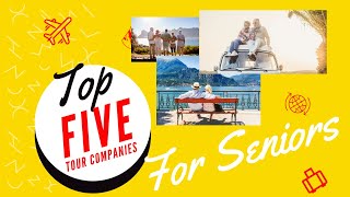 Five Great Travel Companies For Seniors [upl. by Huskamp]