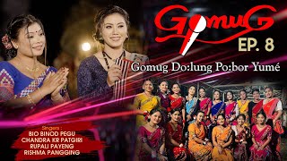 GOMUG EP8  GOMUG DOLUNG POBOR YUMÈCHANDRA KR  BIO PEGU  RUPALI PAYENG  RICHMA PANGING [upl. by Inaluiak]