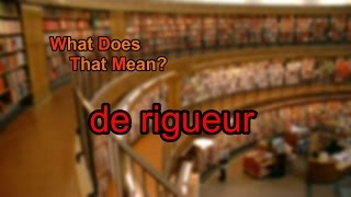 What does de rigueur mean [upl. by Yeleek]