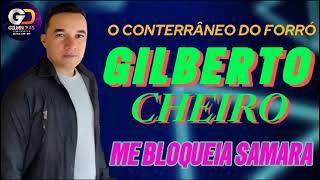 GILBERTO CHEIRO 2025 SO  FORRÓ ME BLOQUEIA SAMARA JFS [upl. by Ferren]