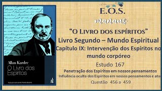 O Livro dos Espíritos  Estudo 167  LIVRO II  Capítulo IX Intervenção dos espíritos  Q 456 a 459 [upl. by Ateiram]