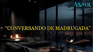 ASMR  CONVERSA DE MADRUGADA [upl. by Neb85]