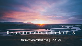 Restoration of the Calendar Pt8  Pastor David Mathews 71324 [upl. by Samaria]