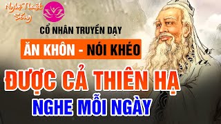 Tuyệt Kỹ Cổ Nhân  Ăn Khôn Nói Khéo  Được Cả Thiên HẠ Phúc Đức Trọn Đời [upl. by Einuj]