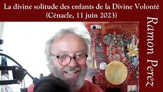 Ramon Perez  La divine solitude des enfants de la Divine Volonté  Cénacle Zoom du 11 juin 2023 [upl. by Anema]