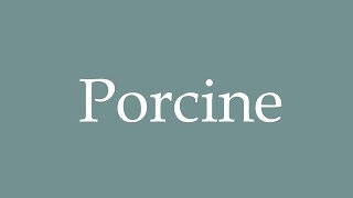 How to Pronounce Porcine Correctly in French [upl. by Antonina120]