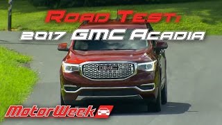 Road Test 2017 GMC Acadia  Downsized Upgrade [upl. by Akener718]