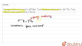 If young\s modulus of iron be 2xx1011 Nm2 and interatomic distance be [upl. by Halland]