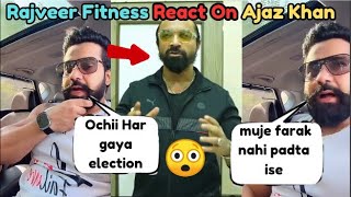 😲Rajveer Fitness React On Ajaz khan Election ResultRajveer Fitness Troll Ajaz khan [upl. by Nosydam983]