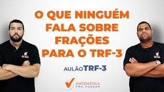 O QUE NINGUÉM FALA SOBRE FRAÇÕES PARA O TRF3 2019 [upl. by Terrilyn]