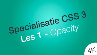 Maak elementen doorzichtig of onzichtbaar  Les 1  Specialisatie CSS 3  HTML amp CSS  4K [upl. by Natika]