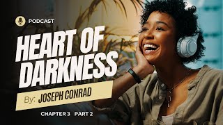 Heart of Darkness Explained A Deep Dive into Conrads Classic  Chapter 3 Part 2 [upl. by Brnaby]