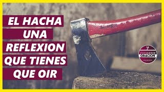 EL HACHA  UNA REFLEXIÓN QUE TE HARÁ REFLEXIONAR  REFLEXIONES CRISTIANAS [upl. by Ennaegroeg]