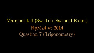 TRIGONOMETRY in Swedish National Exams NpMa4 vt 2014 Question 7 shorts [upl. by Semmes288]