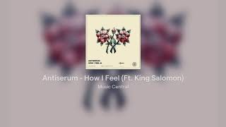 Antiserum  How I Feel Ft King Salomon [upl. by Eyde]