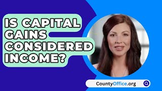 Is Capital Gains Considered Income  CountyOfficeorg [upl. by Phene]