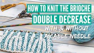 How to knit the br4st dec  the brioche stitch double decrease with or without a cable needle [upl. by Nnaeitak]