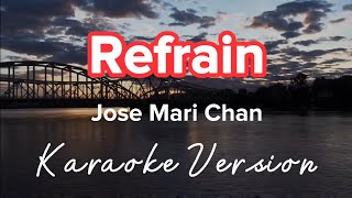 REFRAIN  JOSE MARI CHAN  KARAOKE VERSION [upl. by Calysta299]