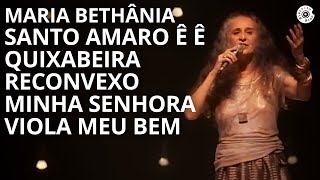 Maria Bethânia  quotSanto Amaro Ê ÊQuixabeiraReconvexoMinha Senhorraquot  Carta de Amor Ao Vivo [upl. by Blim100]