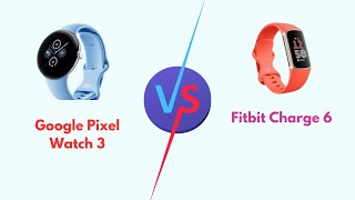 Google Pixel Watch 3 VS Fitbit Charge 6 Specs Features Battery Life Health amp Fitness Better [upl. by Romola]