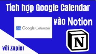 Hướng dẫn Tích hợp Google calendar vào Notion dùng Zapier [upl. by Karon972]