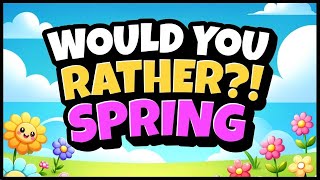 Spring Would You Rather  Brain Break  Freeze Dance  Spring Brain Break [upl. by Aicekat]