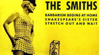 THE SMITHS 🎵 Barbarism Begins At Home 🎵 Shakespeares Sister 🎵 Stretch Out And Wait • FULL SINGLE [upl. by Icrad805]