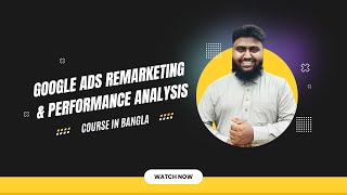 Google Ads Remarketing amp Performance Analysis  Live Class 19  Digital Marketing Class In Bangla [upl. by Krystin]