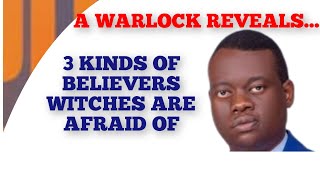 A WARLOCK REVEALS 3 TYPES OF BELIEVERS WITCHES ARE AFRAID OF  APOSTLE AROME OSAYI [upl. by Zacharias]