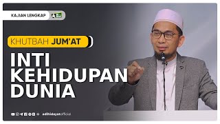 Khutbah Jumat  Inti Kehidupan Dunia  Ustadz Adi Hidayat [upl. by Nerland]