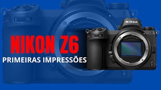 Nikon Z6 Primeiras Impressões 2024 [upl. by Adnahcir]