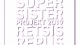 Supersister Projekt 2019 Retsis Repus [upl. by Einra]