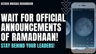 Wait For Official Announcements of Ramadhaan Stay BEHIND Your Leaders  Moosaa Richardson [upl. by Mickelson472]