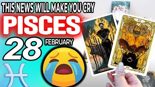 Pisces ♓🔞THIS NEWS WILL MAKE YOU CRY😭🆘 horoscope for today FEBRUARY 28 2024 ♓ pisces tarot FEBRUARY [upl. by Pollard]