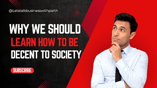 Why We Should Learn How to Be Decent to Society [upl. by Aiyram670]