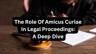 The Role of Amicus Curiae in Legal Proceedings A Deep Dive [upl. by Tonnie695]