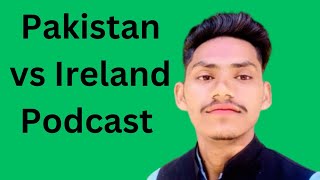 Pakistan vs Ireland Podcast [upl. by Oag]