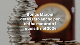 Bonus Maroni detassato anche per chi ha maturato i requisiti nel 2024 [upl. by Boycey470]